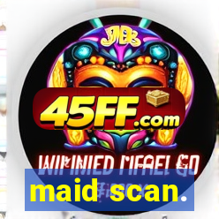 maid scan.
